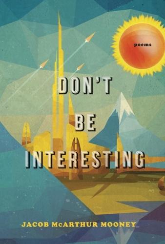 Don't be Interesting  by James McArthur Mooney at Abbey's Bookshop, 