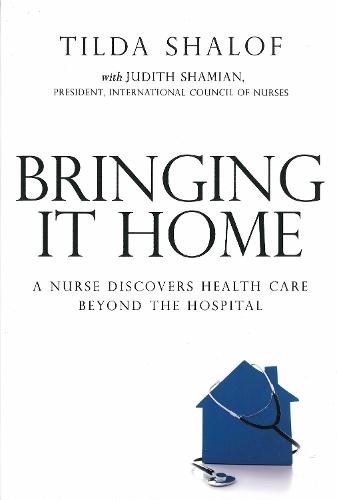Bringing It Home: A Nurse Discovers Healthcare Beyond the Hospital  by Tilda Shalof at Abbey's Bookshop, 