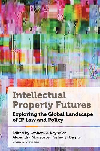 Intellectual Property Futures: Exploring the Global Landscape of IP Law and Policy  by Graham J. Reynolds at Abbey's Bookshop, 