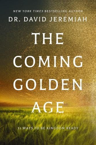 The Coming Golden Age: 31 Ways to be Kingdom Ready  by Dr. David Jeremiah at Abbey's Bookshop, 