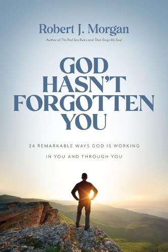 God Hasn't Forgotten You: 24 Remarkable Ways God Is Working in You and Through You  by Robert J. Morgan at Abbey's Bookshop, 