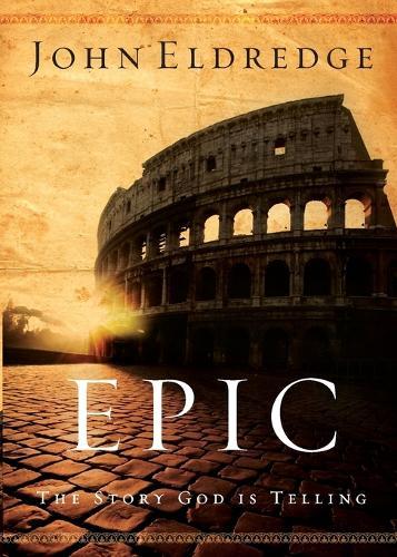 Epic: The Story God Is Telling  by John Eldredge at Abbey's Bookshop, 