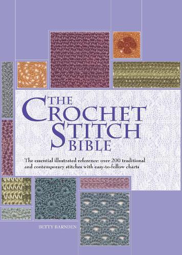 The Crochet Stitch Bible: The Essential Illustrated Reference Over 200 Traditional and Contemporary Stitches  by Betty Barnden at Abbey's Bookshop, 