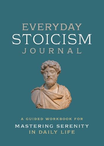 Everyday Stoicism Journal: A Guided Workbook for Mastering Serenity in Daily Life  by Editors of Chartwell Books at Abbey's Bookshop, 