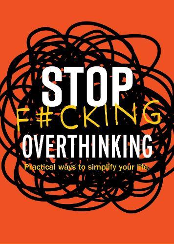 Stop F*cking Overthinking: Practical Ways to Simplify Your Life.  by Editors of Chartwell Books at Abbey's Bookshop, 