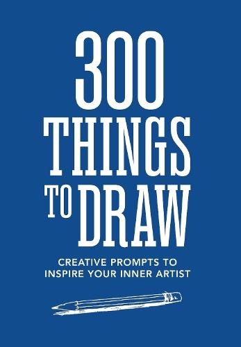 300 Things to Draw: Creative Prompts to Inspire Your Inner Artist  by Editors of Chartwell Books at Abbey's Bookshop, 