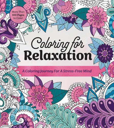 Coloring for Relaxation: A Coloring Journey for a Stress-Free Mind - More Than 100 Pages to Color  by Editors of Chartwell Books at Abbey's Bookshop, 