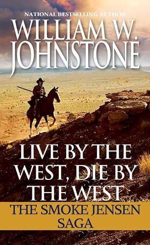 Live by the West, Die by the West: The Smoke Jensen Saga  by William W. Johnstone at Abbey's Bookshop, 