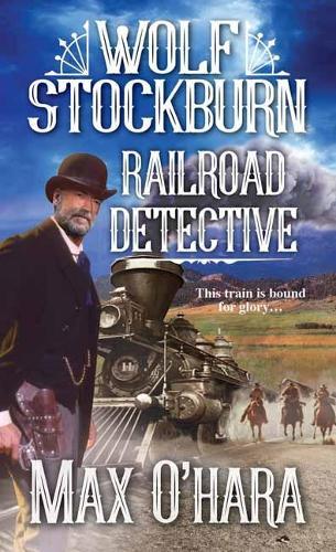 Wolf Stockburn, Railroad Detective  by Max O'Hara at Abbey's Bookshop, 