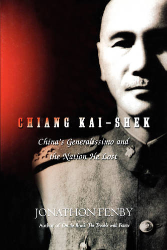 Chiang Kai Shek: China's Generalissimo and the Nation He Lost  by Jonathan Fenby at Abbey's Bookshop, 