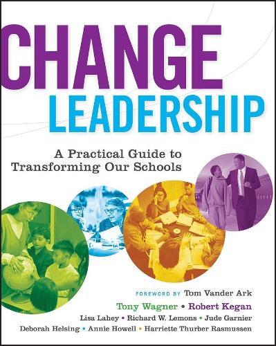 Change Leadership: A Practical Guide to Transforming Our Schools  by Tony Wagner at Abbey's Bookshop, 