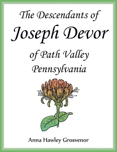 The Descendants of Joseph Devor of Path Valley, Pennsylvania  by Anna Grosvenor at Abbey's Bookshop, 