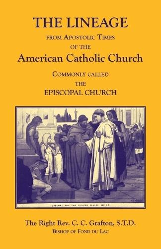 The Lineage from Apostolic Times of the American Catholic Church. Commonly called the Episcopal Church  by C C Grafton at Abbey's Bookshop, 