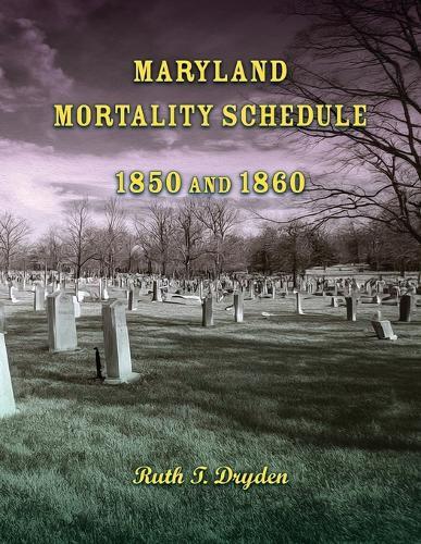 Maryland Mortality Schedule: 1850 and 1860  by Ruth Dryden at Abbey's Bookshop, 