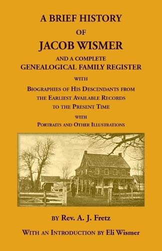 A Brief History Of Jacob Wismer and a Complete Genealogical Family Register  by A J Fretz at Abbey's Bookshop, 