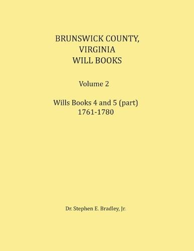 Brunswick County, Virginia Will Book, Volume 2, Will Books 4 and 5 (in part), 1761-1780  by Stephen Bradley at Abbey's Bookshop, 