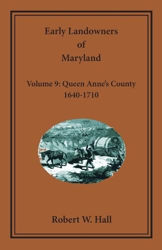 Early Landowners of Maryland, Volume 9: Queen Anne's County, 1640-1710  by Jj Keller & Associates at Abbey's Bookshop, 