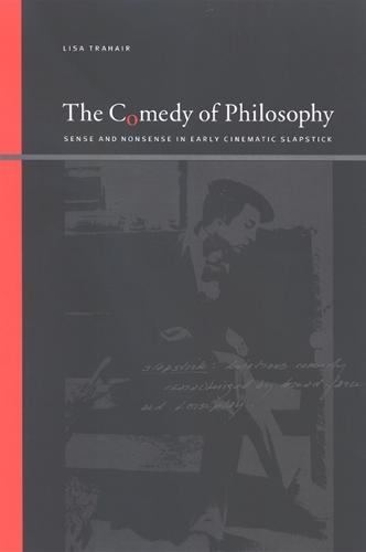 The Comedy of Philosophy: Sense and Nonsense in Early Cinematic Slapstick  by Lisa Trahair at Abbey's Bookshop, 