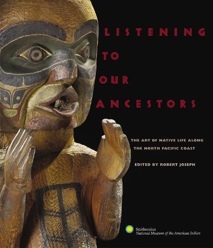 Listening to Our Ancestors: The Art of Native Life Along the Pacific Northwest Coast  by Smithsonian American Indian at Abbey's Bookshop, 