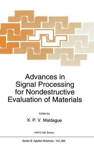 Advances in Signal Processing for Nondestructive Evaluation of Materials: Proceedings of the NATO Advanced Research Workshop, Quebec City, Quebec, Canada, August 17-20, 1993  by Xavier P. V. Maldague at Abbey's Bookshop, 