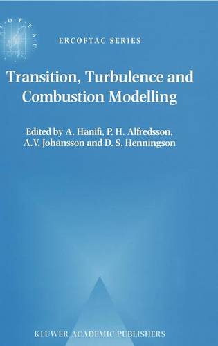 Transition, Turbulence and Combustion Modelling: Lecture Notes from the 2nd ERCOFTAC Summerschool held in Stockholm, 10–16 June, 1998  by A. Hanifi at Abbey's Bookshop, 