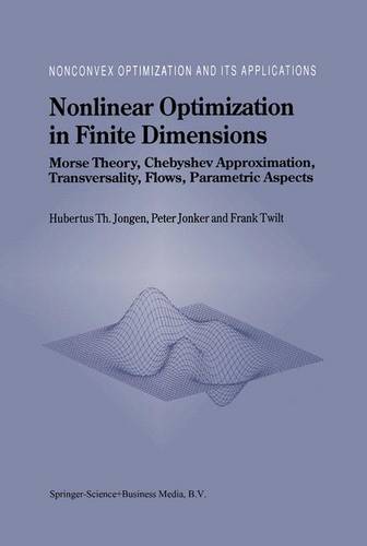Nonlinear Optimization in Finite Dimensions: Morse Theory, Chebyshev Approximation, Transversality, Flows, Parametric Aspects  by Hubertus Th. Jongen at Abbey's Bookshop, 