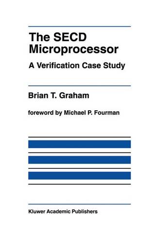 The SECD Microprocessor: A Verification Case Study  by Brian T. Graham at Abbey's Bookshop, 