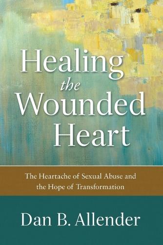 Healing the Wounded Heart – The Heartache of Sexual Abuse and the Hope of Transformation  by Dan B. Allender at Abbey's Bookshop, 