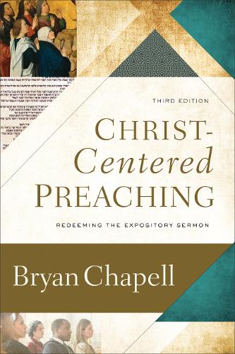 Christ–Centered Preaching – Redeeming the Expository Sermon  by Bryan Chapell at Abbey's Bookshop, 