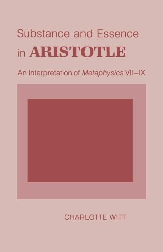 Substance and Essence in Aristotle: An Interpretation of ""Metaphysics"" VII-IX  by Charlotte Witt at Abbey's Bookshop, 