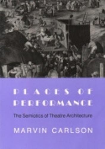 Places of Performance: The Semiotics of Theatre Architecture  by Marvin A. Carlson at Abbey's Bookshop, 