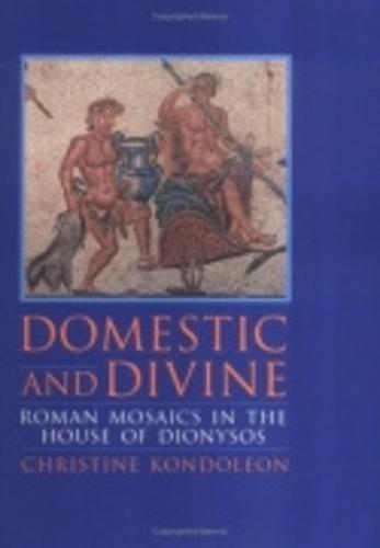 Domestic and Divine: Roman Mosaics in the House of Dionysos  by Christine Kondoleon at Abbey's Bookshop, 
