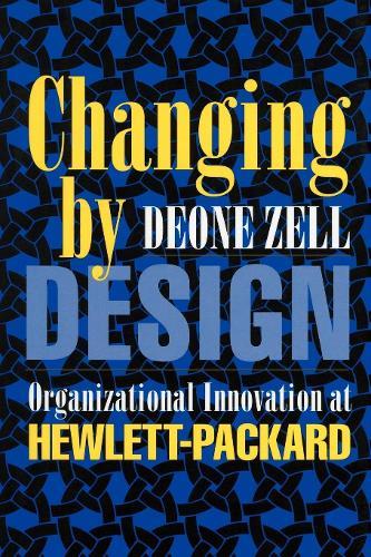 Changing by Design: Organizational Innovation at Hewlett-Packard  by Deone Zell at Abbey's Bookshop, 