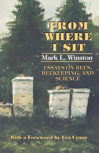 From Where I Sit: Essays on Bees, Beekeeping, and Science  by Mark L. Winston at Abbey's Bookshop, 