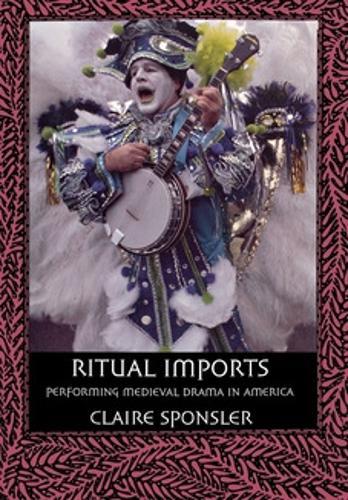 Ritual Imports: Performing Medieval Drama in America