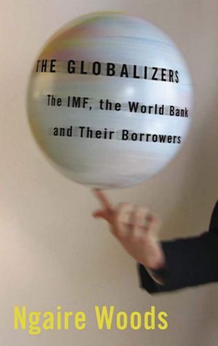 The Globalizers: The IMF, the World Bank, and Their Borrowers  by Ngaire Woods at Abbey's Bookshop, 