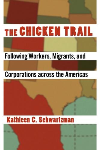 The Chicken Trail: Following Workers, Migrants, and Corporations Across the Americas  by Kathleen C. Schwartzman at Abbey's Bookshop, 