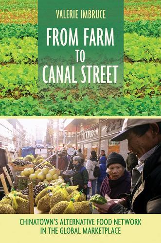 From Farm to Canal Street: Chinatown's Alternative Food Network in the Global Marketplace  by Valerie Imbruce at Abbey's Bookshop, 