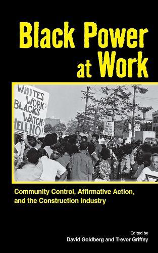 Black Power at Work: Community Control, Affirmative Action, and the Construction Industry  by David Goldberg at Abbey's Bookshop, 