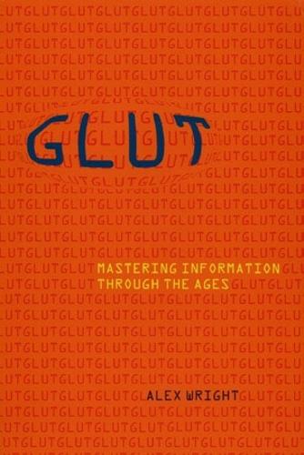 Glut: Mastering Information Through the Ages  by Alex Wright at Abbey's Bookshop, 