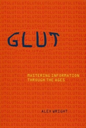 Glut: Mastering Information through the Ages  by Alex Wright at Abbey's Bookshop, 