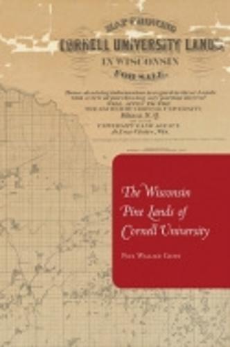The Wisconsin Pine Lands of Cornell University  by Paul Wallace Gates at Abbey's Bookshop, 