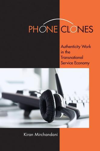 Phone Clones: Authenticity Work in the Transnational Service Economy  by Kiran Mirchandani at Abbey's Bookshop, 