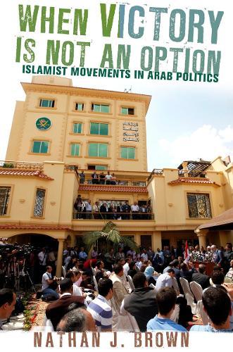 When Victory Is not an Option: Islamist Movements in Arab Politics  by Nathan J. Brown at Abbey's Bookshop, 