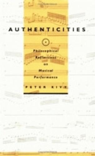 Authenticities: Philosophical Reflections on Musical Performance  by Peter Kivy at Abbey's Bookshop, 