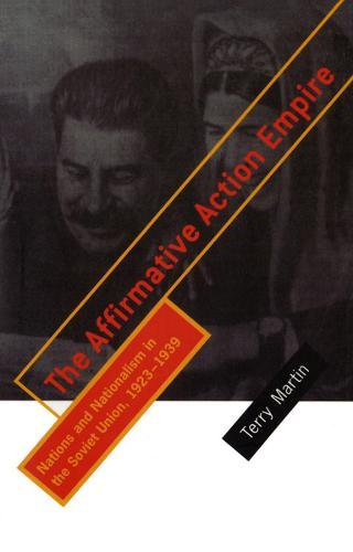 The Affirmative Action Empire: Nations and Nationalism in the Soviet Union, 1923–1939  by Terry Martin at Abbey's Bookshop, 