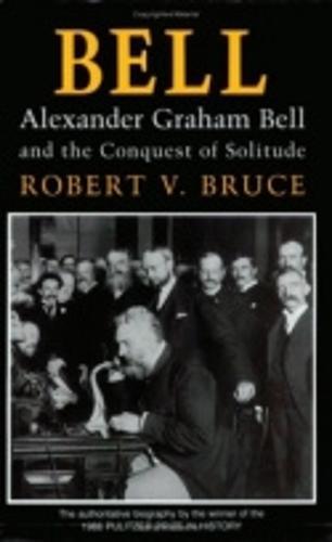 Bell: Alexander Graham Bell and the Conquest of Solitude  by Robert V. Bruce at Abbey's Bookshop, 