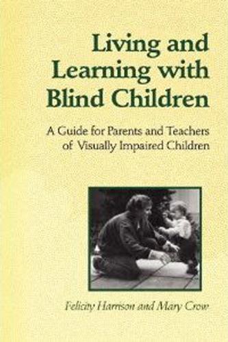 Living and Learning with Blind Children: A Guide for Parents and Teachers of Visually Impaired Children  by Felicity Harrison at Abbey's Bookshop, 