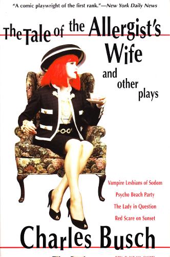 The Tale of the Allergist's Wife and Other Plays: The Tale of the Allergist's Wife, Vampire Lesbians of Sodom, Psycho Beach Party, The Lady in Questio  by Charles Busch at Abbey's Bookshop, 