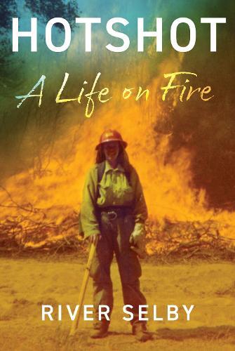 Hotshot: A Life on Fire  by River Selby at Abbey's Bookshop, 